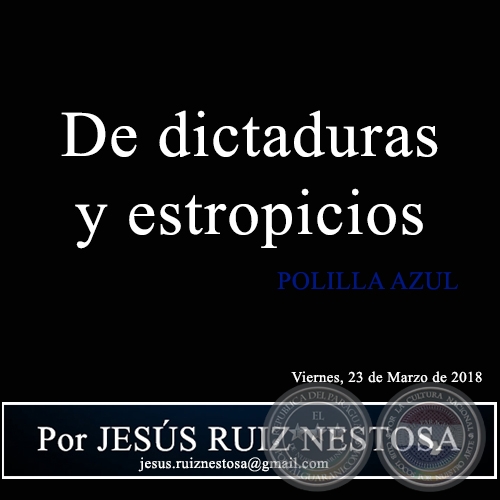 De dictaduras y estropicios - POLILLA AZUL - Por JESÚS RUIZ NESTOSA - Viernes, 23 de Marzo de 2018
